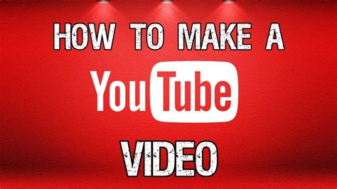 How to make a YouTube video: A 7